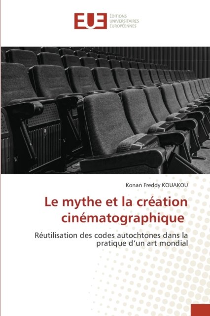 Cover for Konan Freddy Kouakou · Le mythe et la creation cinematographique (Pocketbok) (2021)