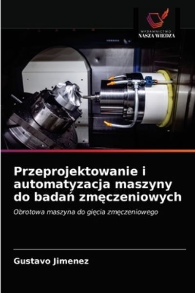 Cover for Gustavo Jimenez · Przeprojektowanie i automatyzacja maszyny do bada? zm?czeniowych (Paperback Book) (2021)