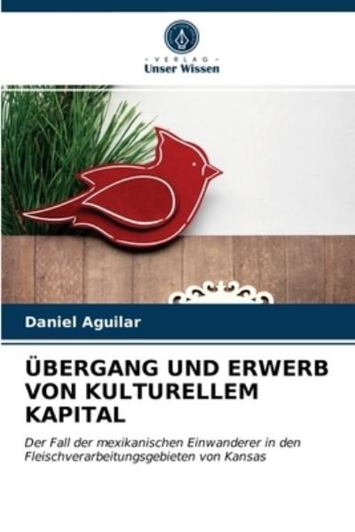 Cover for Daniel Aguilar · UEbergang Und Erwerb Von Kulturellem Kapital (Pocketbok) (2021)