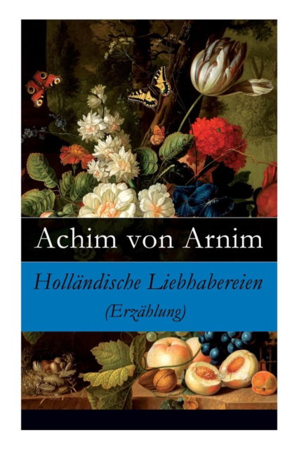 Cover for Achim Von Arnim · Holl ndische Liebhabereien (Erz hlung) - Vollst ndige Ausgabe (Pocketbok) (2018)