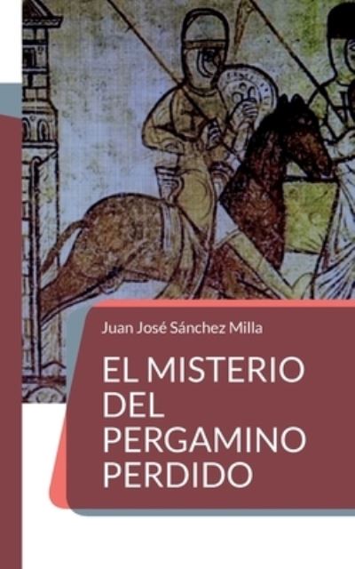 Cover for Juan José Sánchez Milla · El misterio del pergamino perdido (Book) (2023)