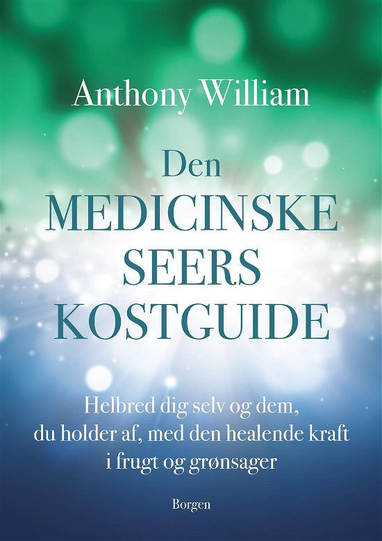 Cover for Anthony William · Den medicinske seers kostguide (Heftet bok) [1. utgave] (2017)