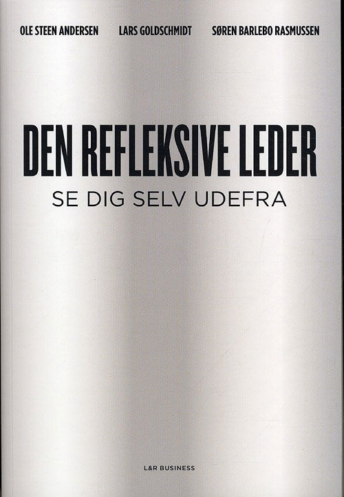 Den refleksive leder - Ole Steen Andersen; Lars Goldschmidt; Søren Barlebo Rasmussen - Bøger - Akademisk Forlag - 9788711405567 - 10. august 2011