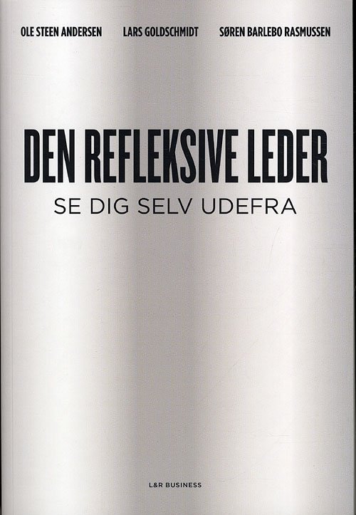 Cover for Ole Steen Andersen; Lars Goldschmidt; Søren Barlebo Rasmussen · Den refleksive leder (Sewn Spine Book) [2nd edition] (2011)