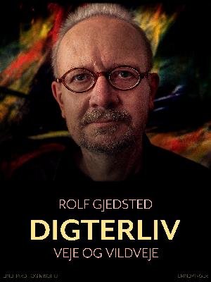 Cover for Rolf Gjedsted · Digterliv. Veje og vildveje (Sewn Spine Book) [1th edição] (2018)