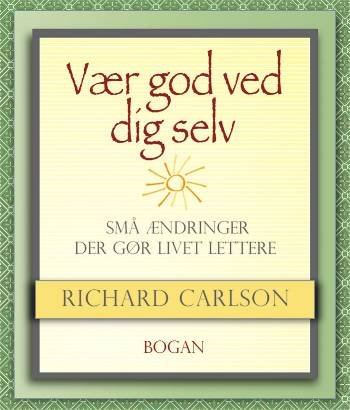 Cover for Richard Carlson · Vær god ved dig selv (Book) [1e uitgave] (2006)