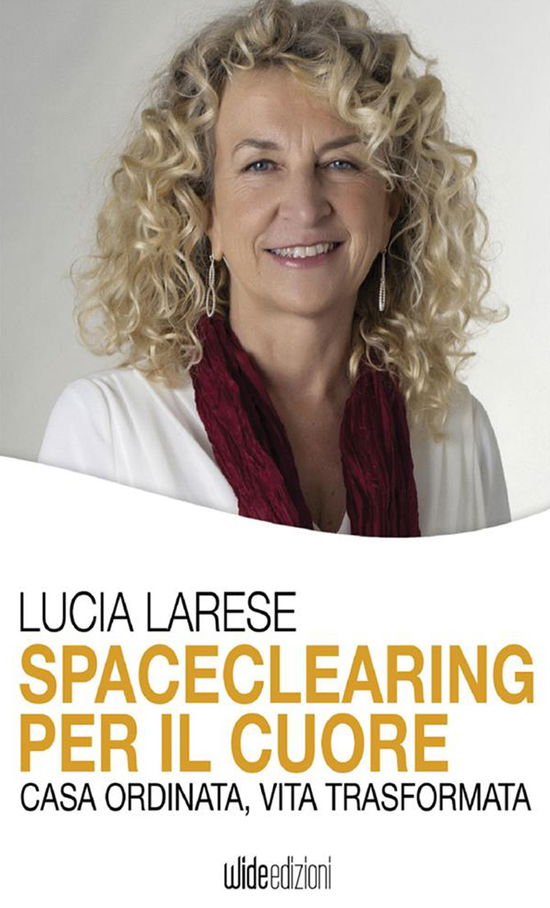 Cover for Lucia Larese · Spaceclearing Per Il Cuore. Casa Ordinata, Vita Trasformata (DVD) (2020)