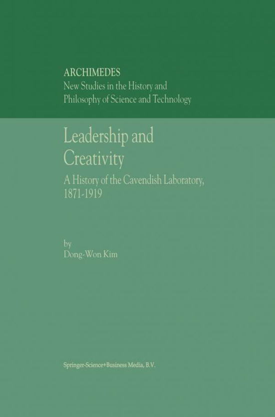 Cover for Dong-Won Kim · Leadership and Creativity: A History of the Cavendish Laboratory, 1871-1919 - Archimedes (Pocketbok) [Softcover reprint of hardcover 1st ed. 2002 edition] (2010)