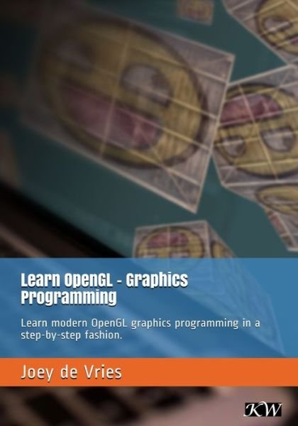 Joey De Vries · Learn OpenGL: Learn modern OpenGL graphics programming in a step-by-step fashion. (Paperback Bog) (2020)