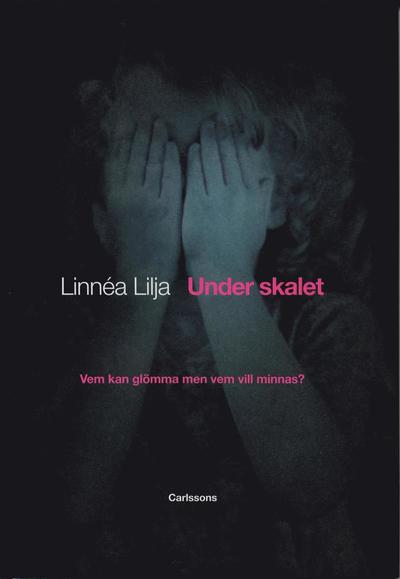 Cover for Linnéa Lilja · Under skalet : vem kan glömma men vem vill minnas? (Bound Book) (2005)