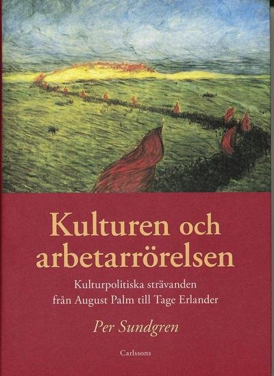 Cover for Sundgren Per · Kulturen och arberarrörelsen : kulturpolitiska strävanden från August Palm... (Book) (2007)