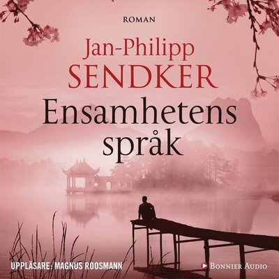Cover for Jan-Philipp Sendker · Kina-trilogin: Ensamhetens språk (Hörbok (MP3)) (2018)