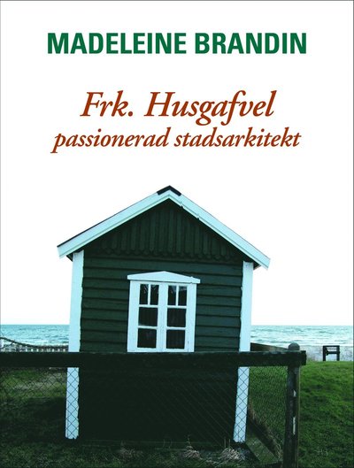 Cover for Madeleine Brandin · Frk. Husgafvel: passionerad stadsarkitekt (Hardcover Book) (2023)