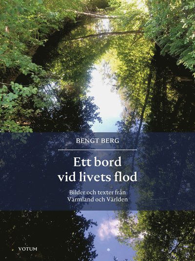 Cover for Bengt Berg · Ett bord vid livets flod : bilder och texter från Värmland och Världen (Hardcover Book) (2024)