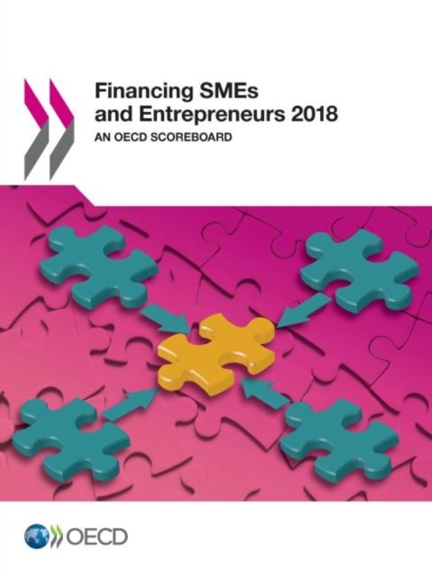 Financing SMEs and entrepreneurs 2018 - Organisation for Economic Co-operation and Development - Kirjat - Organization for Economic Co-operation a - 9789264289567 - maanantai 9. huhtikuuta 2018
