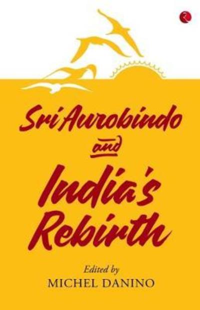 Cover for Michel Danino · Sri Aurobindo and India's Rebirth (Paperback Book) (2018)