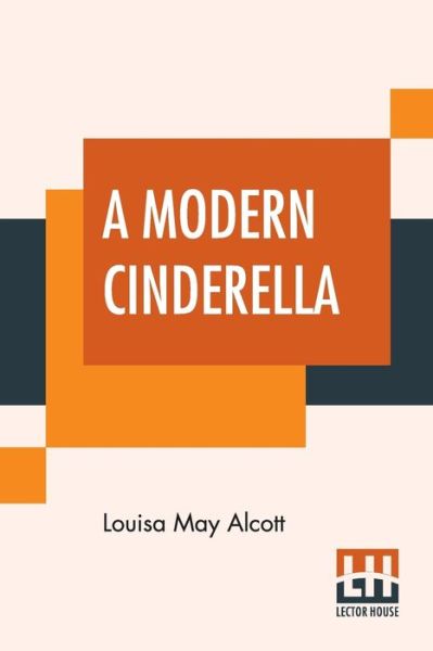 A Modern Cinderella - Louisa May Alcott - Książki - Lector House - 9789353420567 - 10 czerwca 2019