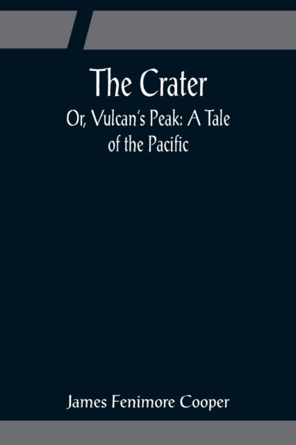 The Crater; Or, Vulcan's Peak - James Fenimore Cooper - Böcker - Alpha Edition - 9789356081567 - 11 april 2022