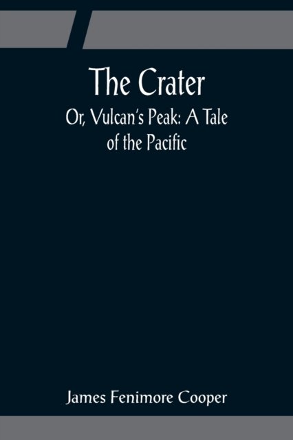Cover for James Fenimore Cooper · The Crater; Or, Vulcan's Peak (Paperback Book) (2022)