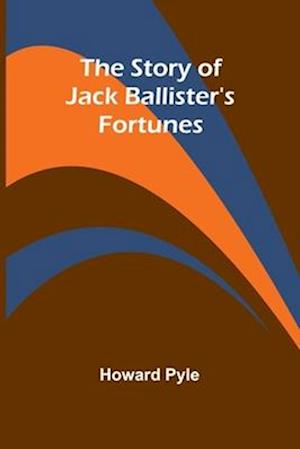 Cover for Howard Pyle · The Story of Jack Ballister's Fortunes (Taschenbuch) (2024)