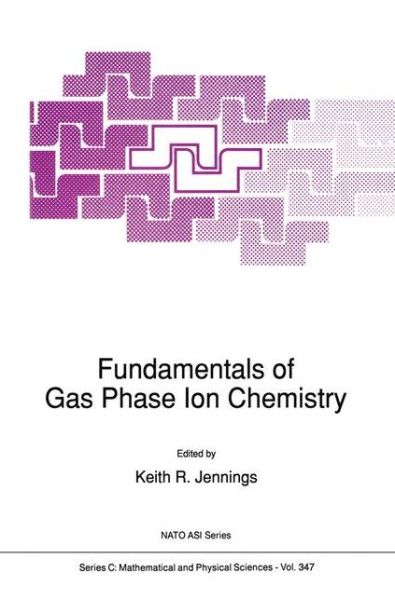 Cover for K R Jennings · Fundamentals of Gas Phase Ion Chemistry - NATO Science Series C (Pocketbok) [Softcover reprint of the original 1st ed. 1991 edition] (2012)