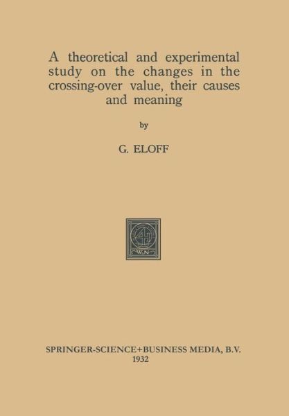 Cover for Gerhardus Eloff · A theoretical and experimental study on the changes in the crossing-over value, their causes and meaning (Taschenbuch) (1932)