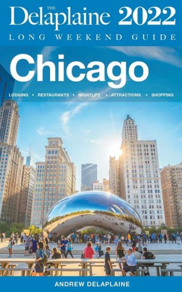 Cover for Andrew Delaplaine · Chicago - The Delaplaine 2022 Long Weekend Guide - Long Weekend Guides (Paperback Book) (2021)
