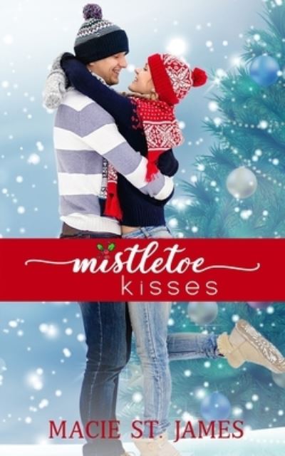 Cover for Macie St James · Mistletoe Kisses: A Clean, Small Town Christmas Romance (Paperback Book) (2021)