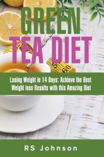 Cover for Rs Johnson · Green Tea Diet: Losing weight in 14 Days: Achieve the best weight Loss Result with this Amazing Diet (Paperback Bog) (2021)