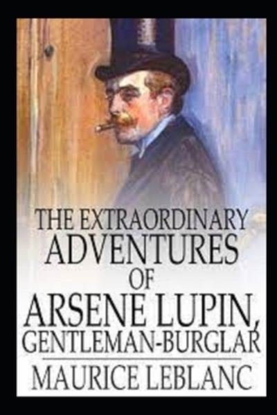 Cover for Maurice LeBlanc · The Extraordinary Adventures of Arsene Lupin, Gentleman-Burglar unique annotated edition (Paperback Book) (2021)