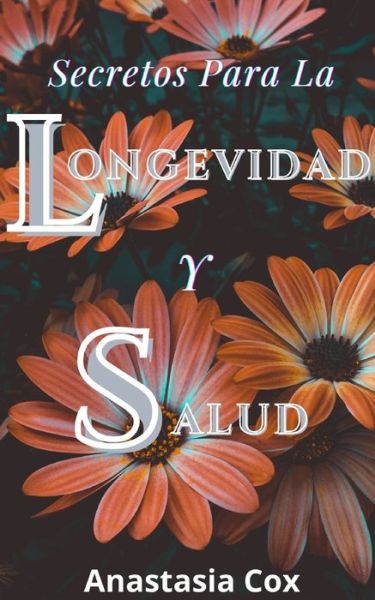 Cover for Anastasia Cox · Secretos Para La Longevidad Y Salud (Paperback Book) (2021)