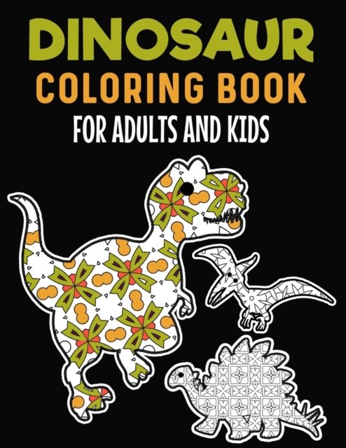 Cover for Lmaa Boom · Dinosaur Coloring Book For Adults And Kids: Dinosaur Adult Coloring Book, Stress Relieving Dinosaurs Coloring Books for Adults, Enjoy Coloring Dinosaur Geometric Patterns Design (Taschenbuch) (2021)