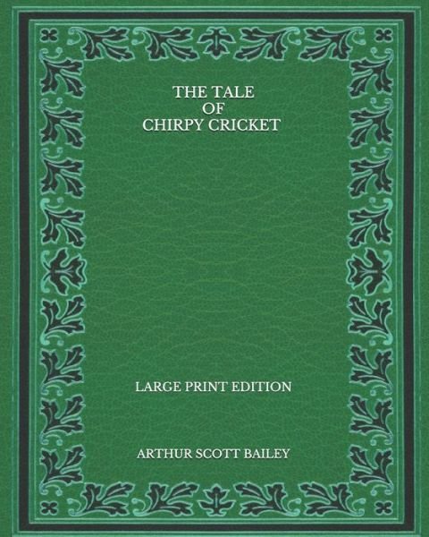 Cover for Arthur Scott Bailey · The Tale of Chirpy Cricket - Large Print Edition (Taschenbuch) (2020)