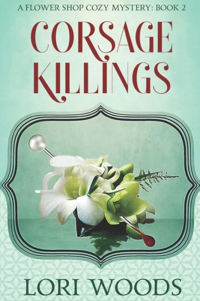 Corsage Killings - Lori Woods - Books - Independently Published - 9798583427567 - December 18, 2020