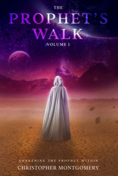 Cover for Christopher Montgomery · The Prophets Walk: Volume 1: Awakening the Prophet Within (Paperback Book) (2020)