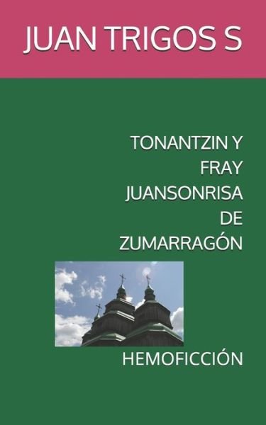 Cover for Juan Trigos S · Tonantzin Y Fray Juansonrisa de Zumarragon (Paperback Book) (2020)