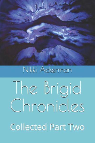 The Brigid Chronicles - Nikki Ackerman - Bücher - Independently Published - 9798695863567 - 10. Oktober 2020