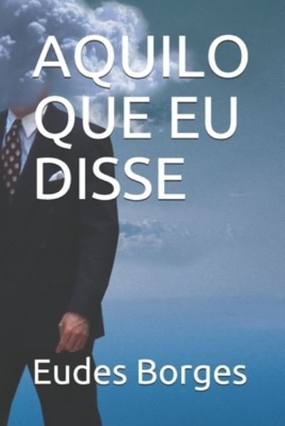 Cover for Eudes Borges · Aquilo Que Eu Disse (Paperback Bog) (2020)