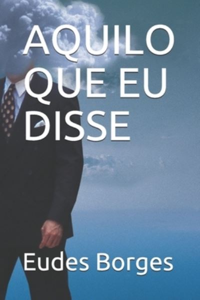 Cover for Eudes Borges · Aquilo Que Eu Disse (Pocketbok) (2020)