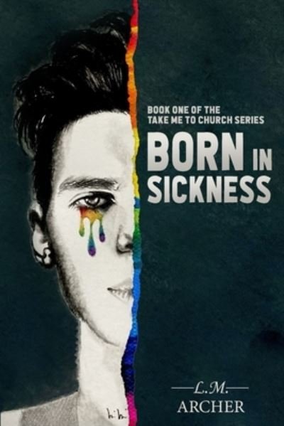 Born in Sickness: Book One of the Take me to Church Series - Take Me to Church - L M Archer - Books - Independently Published - 9798714999567 - March 20, 2021