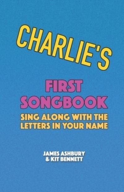 Cover for Kit Bennett-Moncrieff · Charlie's First Songbook: Sing Along with the Letters in Your Name (Pocketbok) (2021)