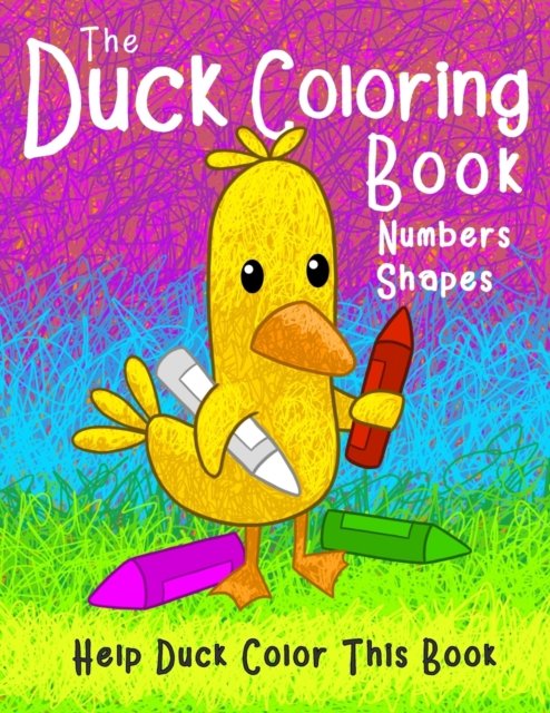 Cover for Fletcher Amelia Fletcher · The Duck Coloring Book Numbers Shapes: Help Duck color this book. (Paperback Bog) (2021)