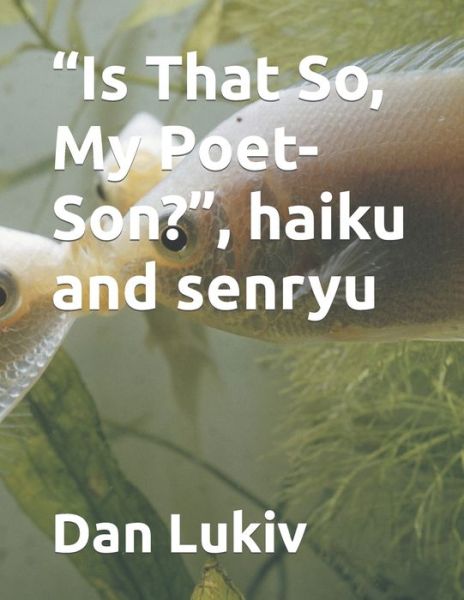 Cover for Dan Lukiv · Is That So, My Poet-Son?, haiku and senryu (Paperback Bog) (2021)