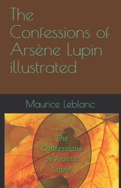 Cover for Maurice LeBlanc · The Confessions of Arsene Lupin illustrated (Pocketbok) (2021)