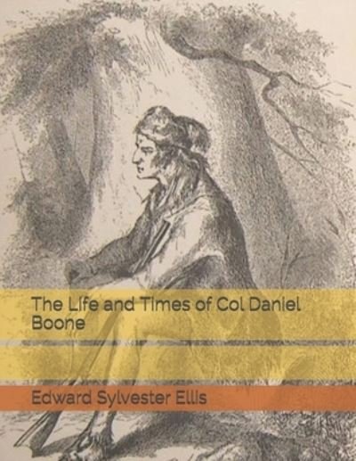 Cover for Edward Sylvester Ellis · The Life and Times of Col Daniel Boone (Pocketbok) (2021)