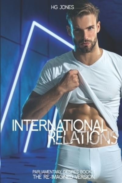 Cover for Hg Jones · International Relations (The Re-Imagined Version): Parliamentary Desires Book 1 - Parliamentary Desires Re-Imagined (Taschenbuch) (2022)