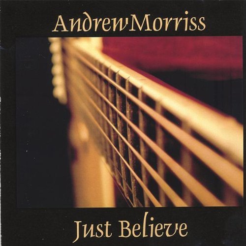Just Believe - Andrew Morriss - Música - CD Baby - 0634479215568 - 28 de octubre de 2003