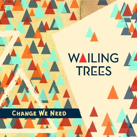 Cover for Wailing Trees · Change We Need (CD) (2017)
