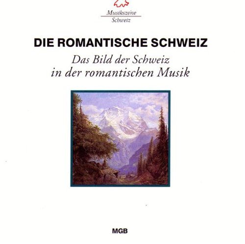 Cover for Goetze,Christa / Zürcher,Liliane/+ · Die romantische Schweiz (CD) (2016)