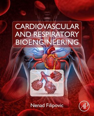 Cover for Filipovic, Nenad (Faculty of Engineering, Center for Bioengineering, University of Kragujevac; BioIRC, Bioengineering Research and Development Center, Kragujevac, Serbia) · Cardiovascular and Respiratory Bioengineering (Paperback Book) (2022)